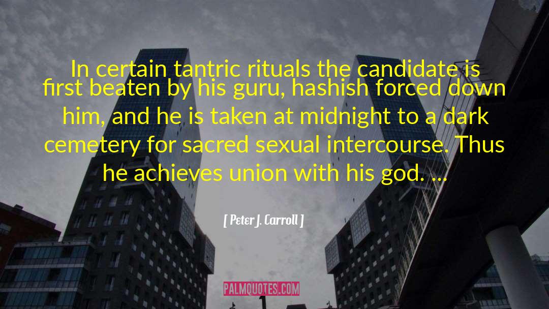 Peter J. Carroll Quotes: In certain tantric rituals the