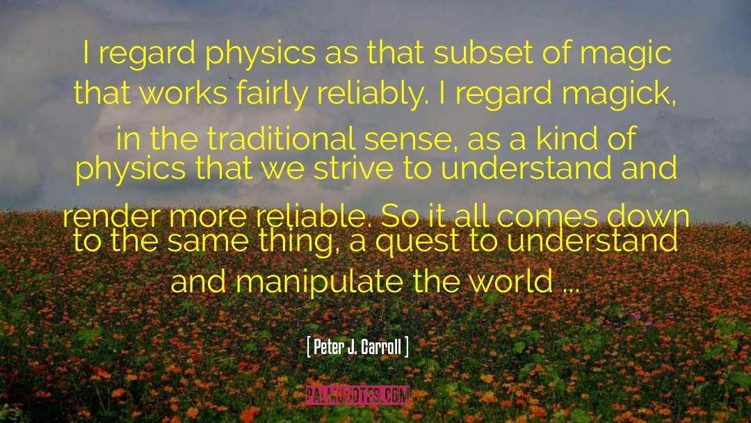 Peter J. Carroll Quotes: I regard physics as that