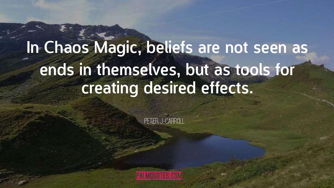 Peter J. Carroll Quotes: In Chaos Magic, beliefs are