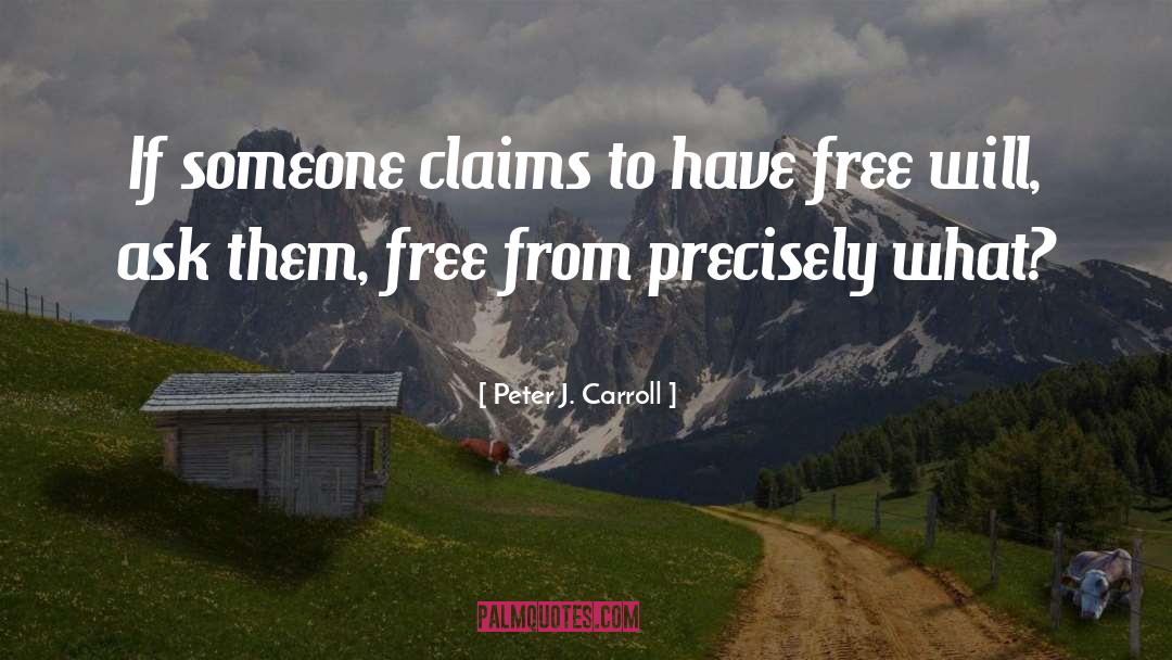 Peter J. Carroll Quotes: If someone claims to have