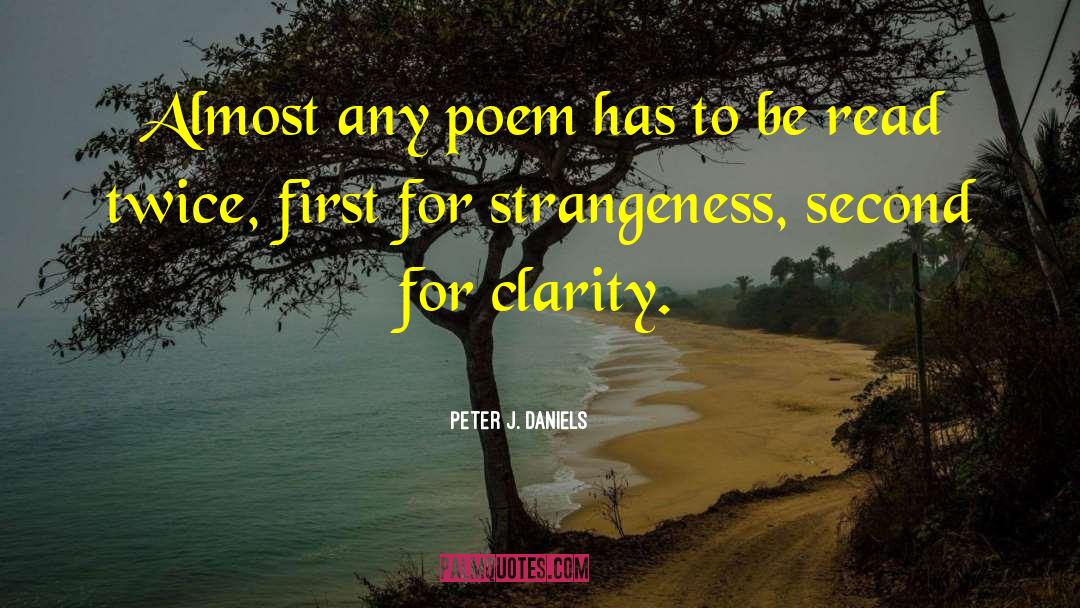 Peter J. Daniels Quotes: Almost any poem has to