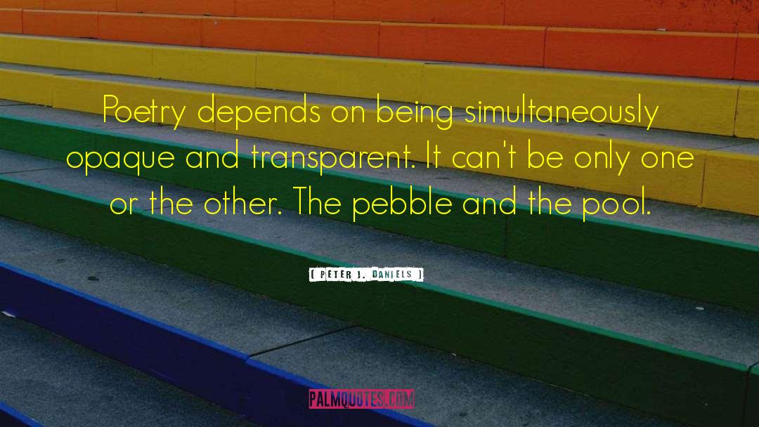 Peter J. Daniels Quotes: Poetry depends on being simultaneously
