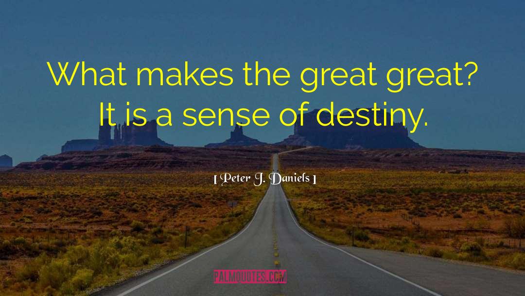 Peter J. Daniels Quotes: What makes the great great?