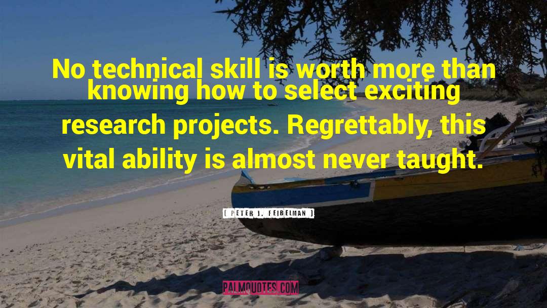Peter J. Feibelman Quotes: No technical skill is worth