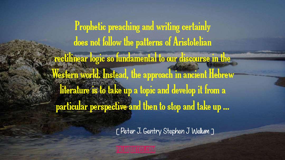 Peter J. Gentry Stephen J Wellum Quotes: Prophetic preaching and writing certainly