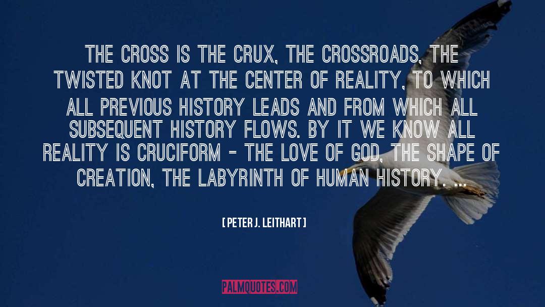 Peter J. Leithart Quotes: The cross is the crux,