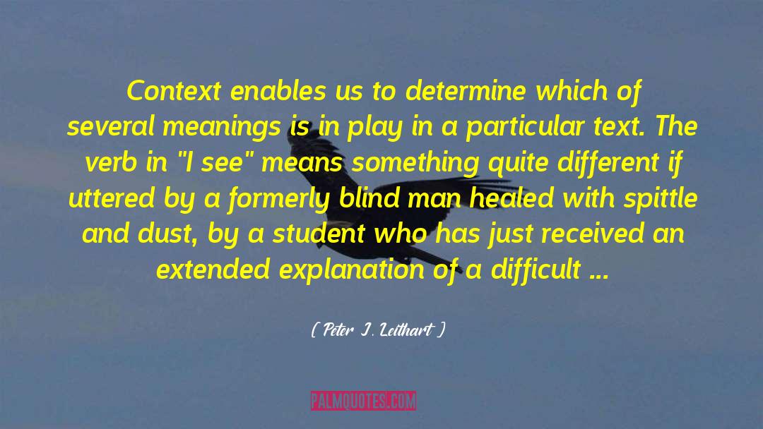 Peter J. Leithart Quotes: Context enables us to determine
