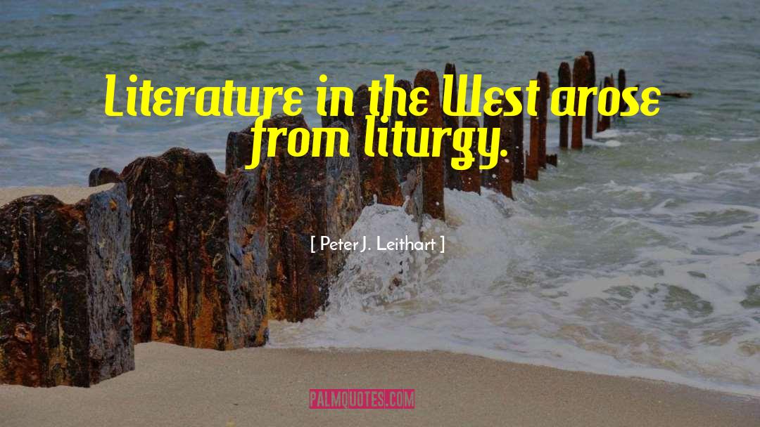 Peter J. Leithart Quotes: Literature in the West arose