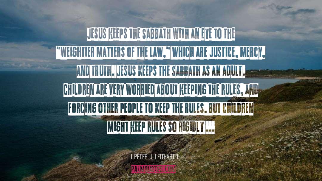 Peter J. Leithart Quotes: Jesus keeps the Sabbath with