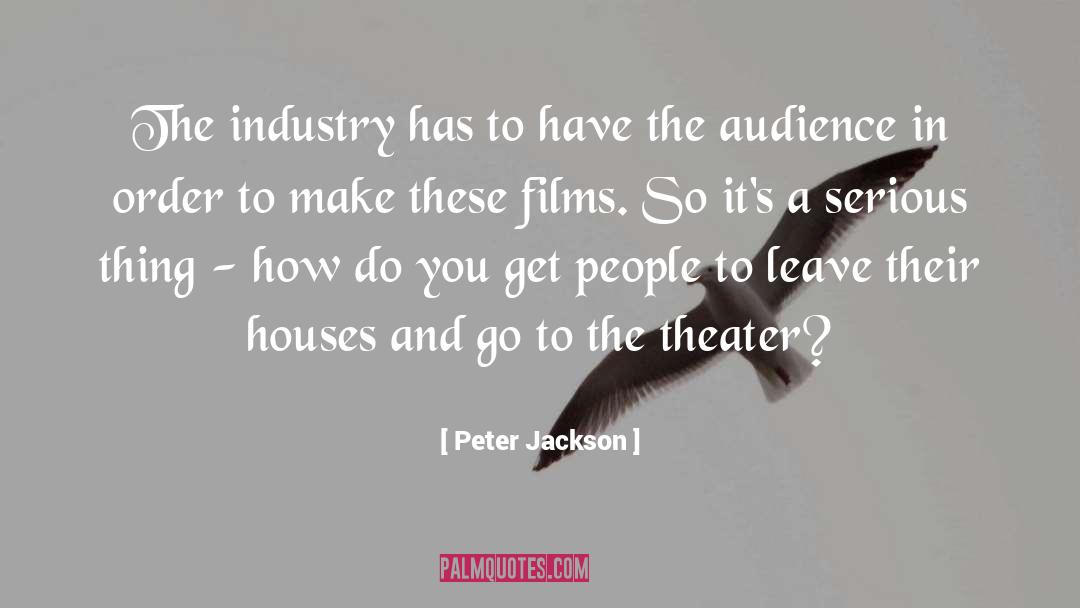 Peter Jackson Quotes: The industry has to have