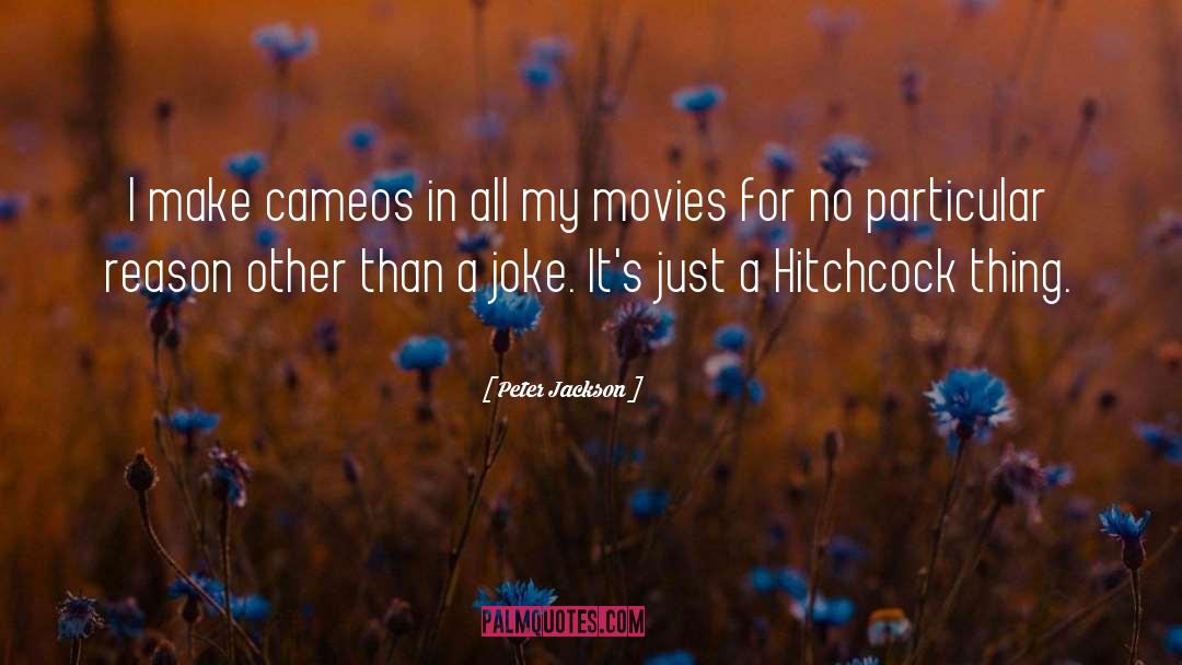 Peter Jackson Quotes: I make cameos in all