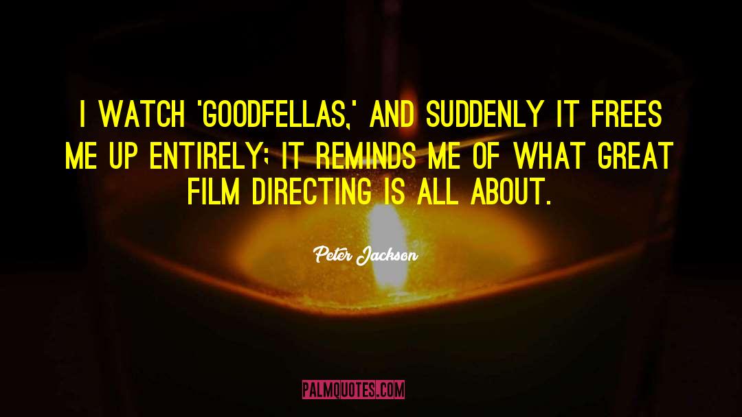 Peter Jackson Quotes: I watch 'Goodfellas,' and suddenly