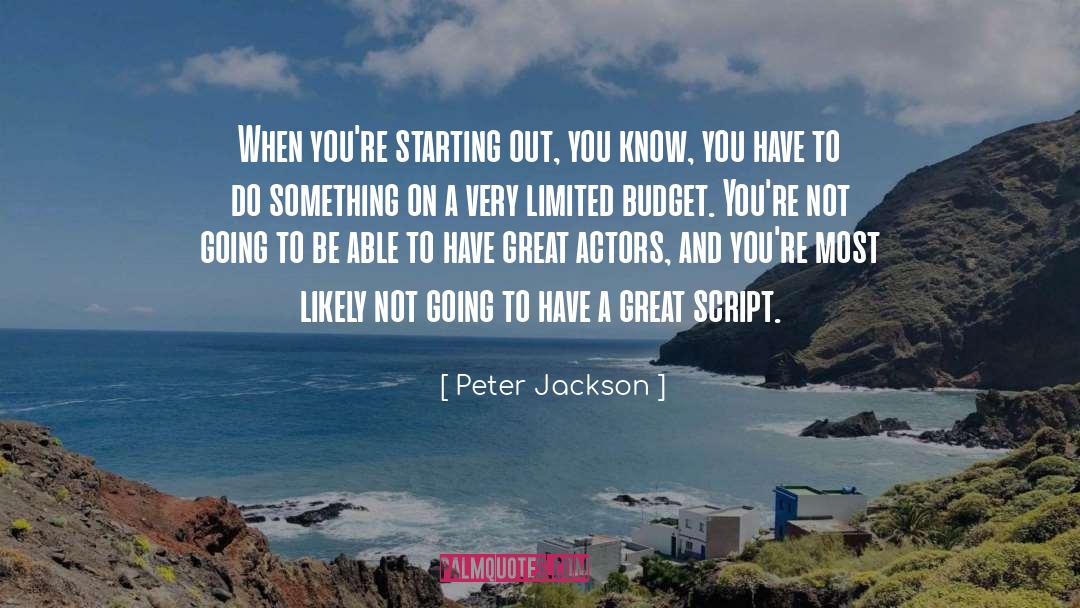 Peter Jackson Quotes: When you're starting out, you