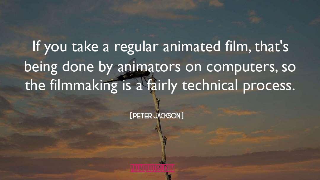 Peter Jackson Quotes: If you take a regular