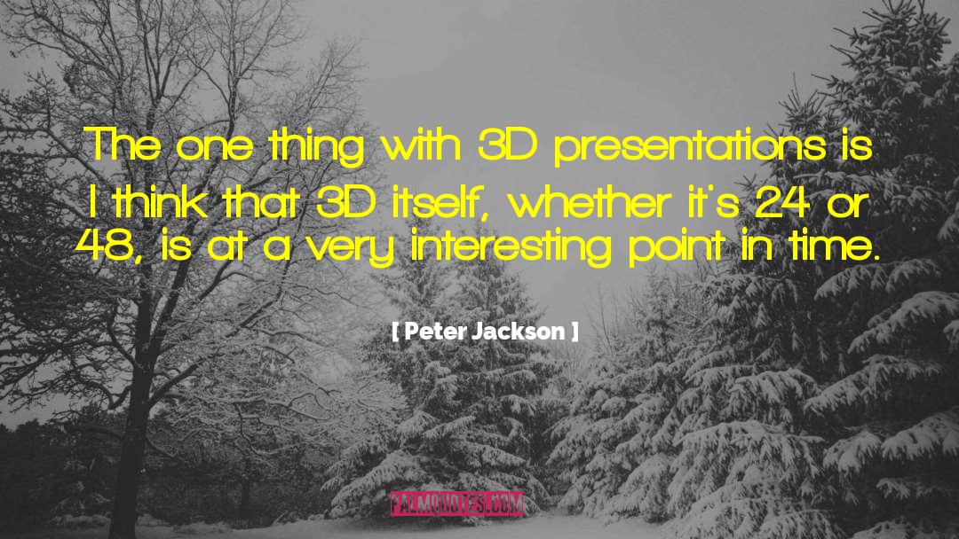 Peter Jackson Quotes: The one thing with 3D