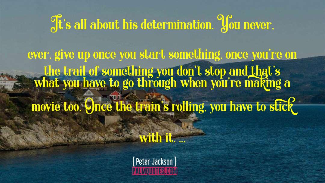 Peter Jackson Quotes: It's all about his determination.