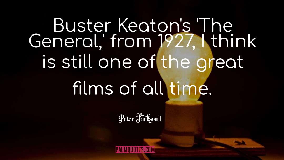 Peter Jackson Quotes: Buster Keaton's 'The General,' from