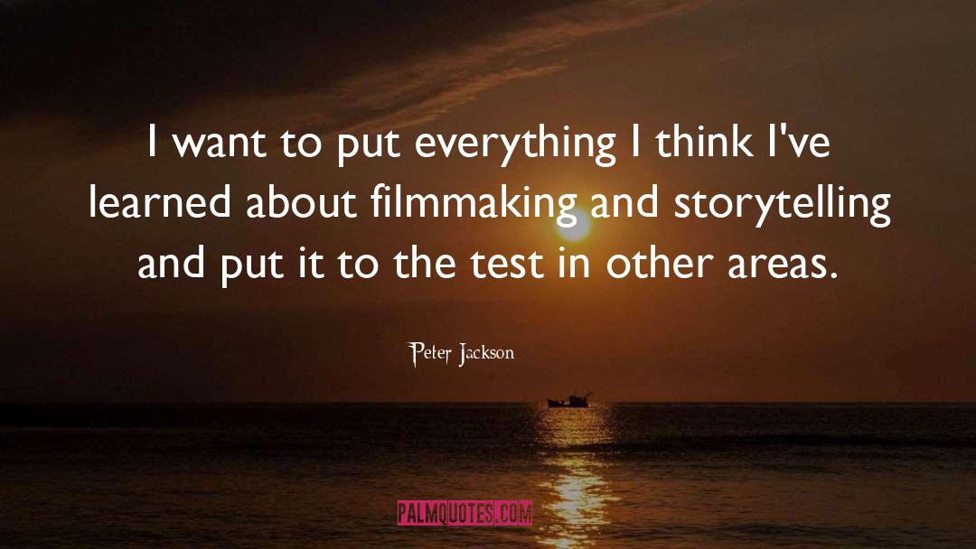Peter Jackson Quotes: I want to put everything