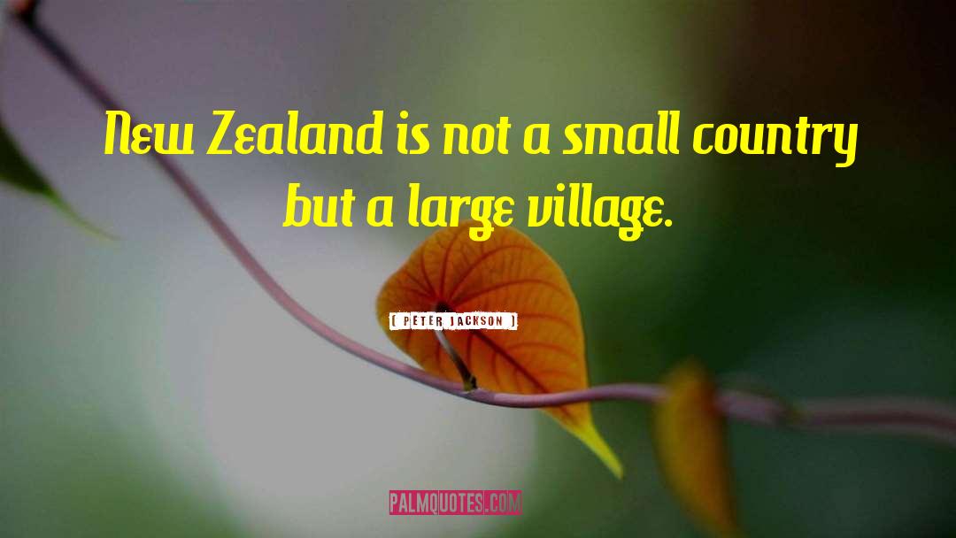 Peter Jackson Quotes: New Zealand is not a