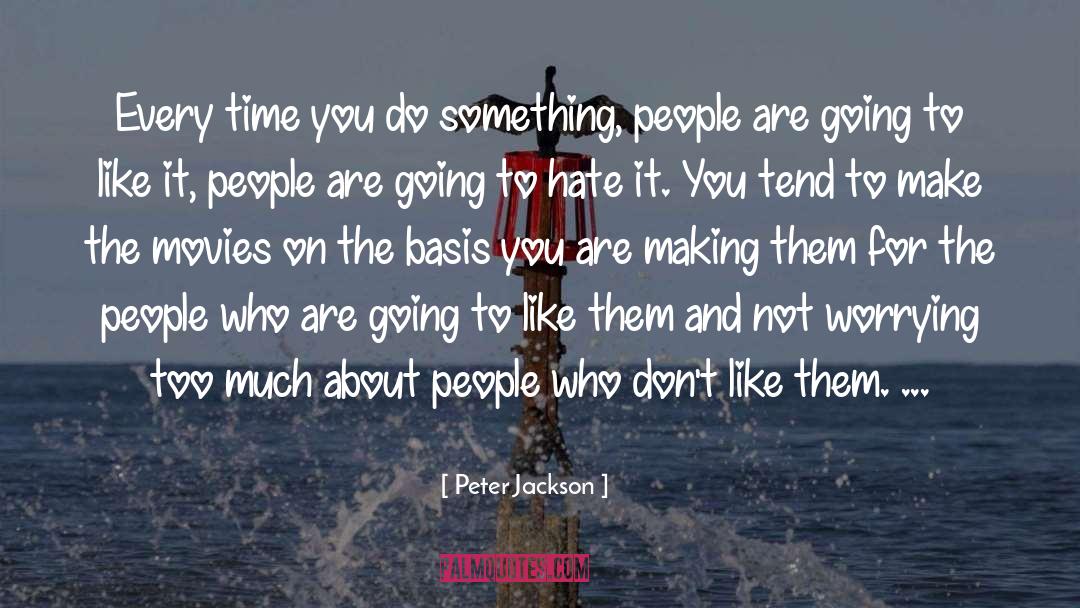 Peter Jackson Quotes: Every time you do something,