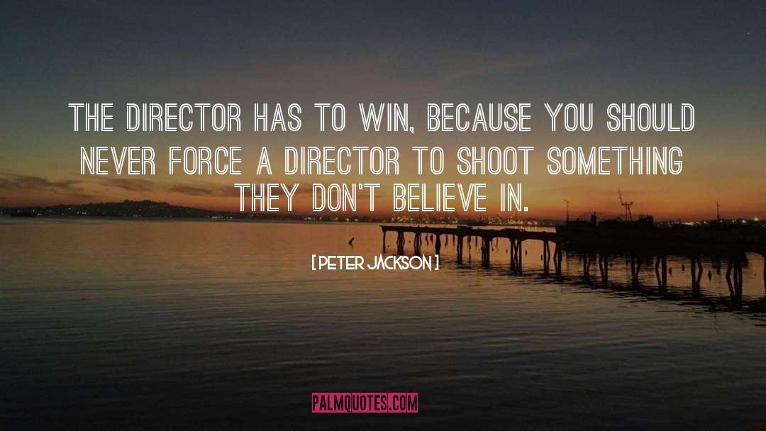 Peter Jackson Quotes: The director has to win,