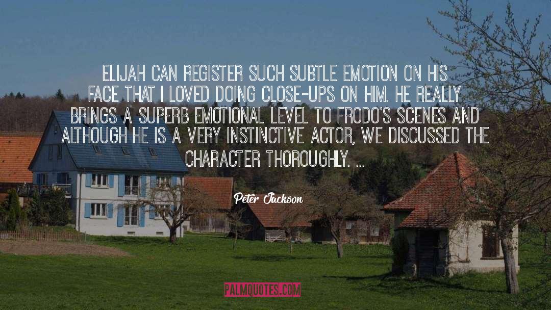 Peter Jackson Quotes: Elijah can register such subtle