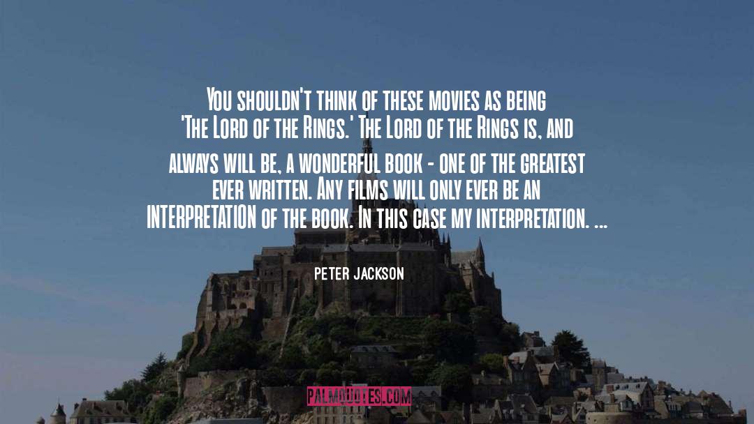 Peter Jackson Quotes: You shouldn't think of these