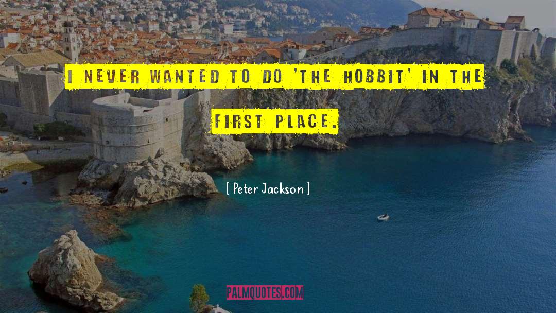 Peter Jackson Quotes: I never wanted to do