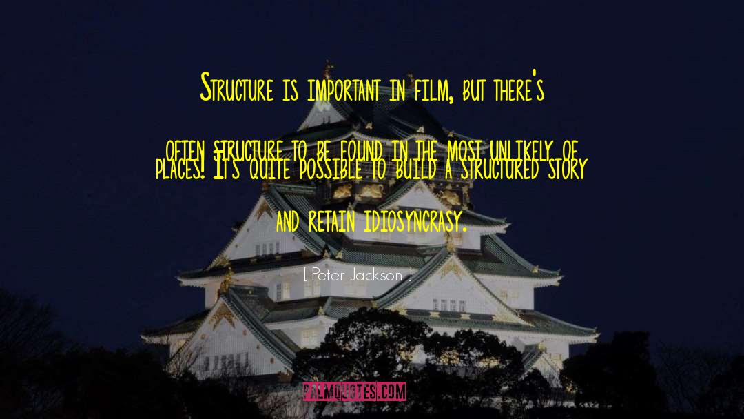 Peter Jackson Quotes: Structure is important in film,