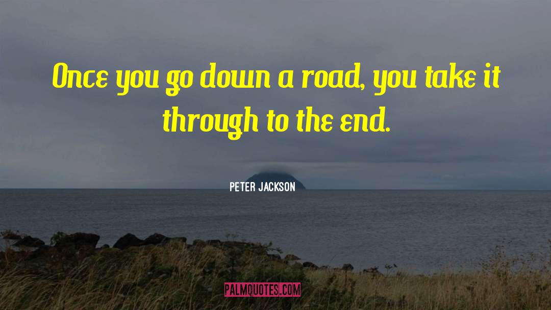 Peter Jackson Quotes: Once you go down a