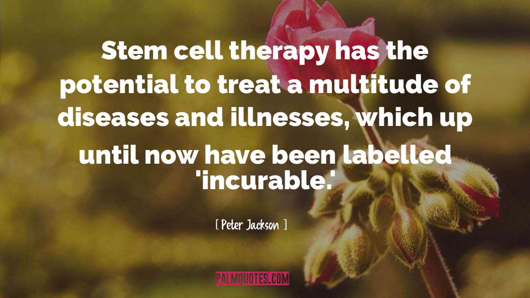Peter Jackson Quotes: Stem cell therapy has the