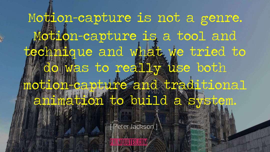 Peter Jackson Quotes: Motion-capture is not a genre.