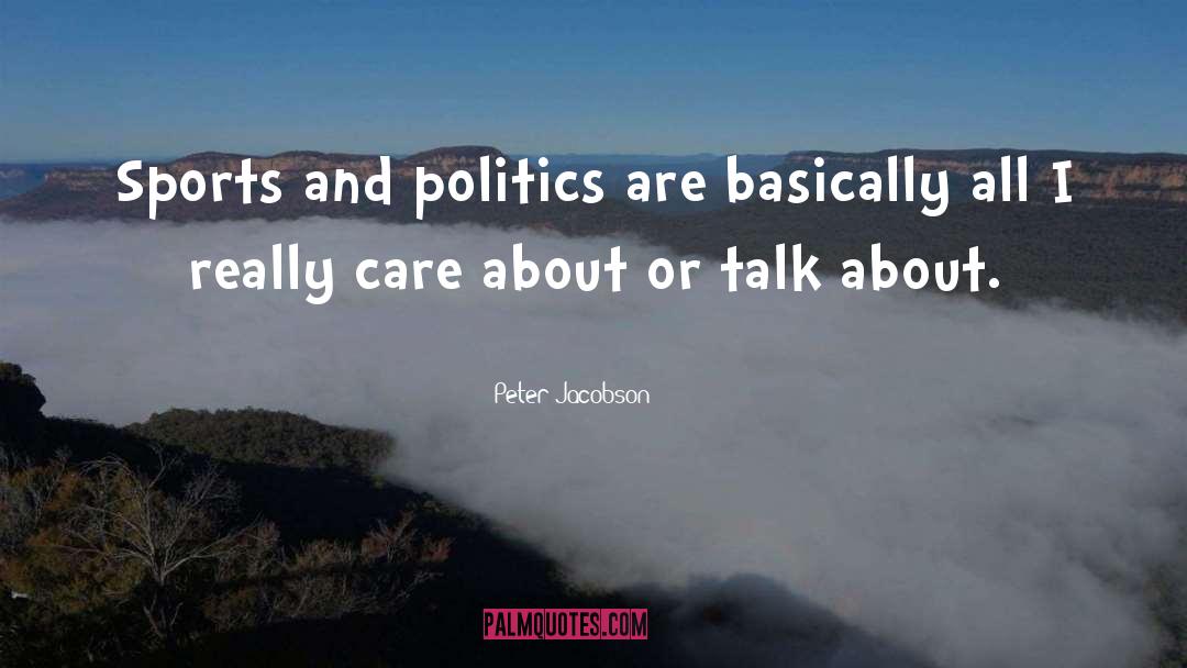 Peter Jacobson Quotes: Sports and politics are basically