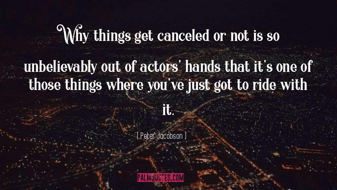 Peter Jacobson Quotes: Why things get canceled or