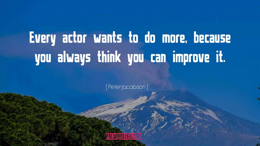 Peter Jacobson Quotes: Every actor wants to do