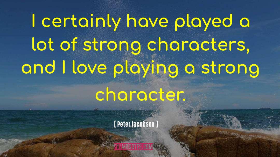 Peter Jacobson Quotes: I certainly have played a