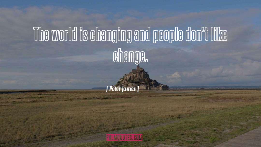 Peter James Quotes: The world is changing and