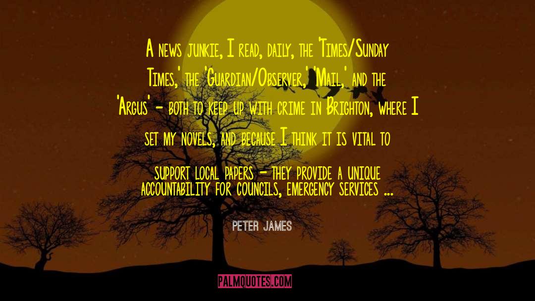 Peter James Quotes: A news junkie, I read,