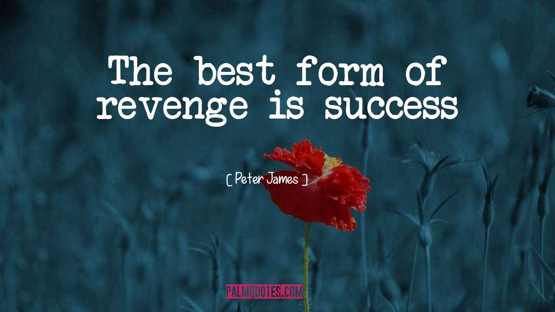 Peter James Quotes: The best form of revenge