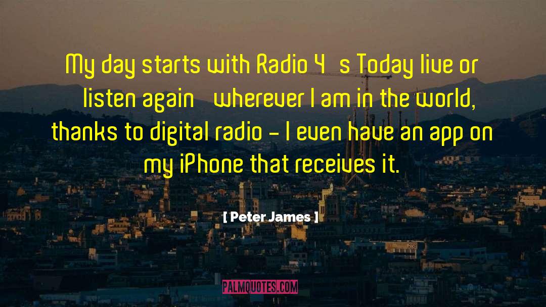 Peter James Quotes: My day starts with Radio