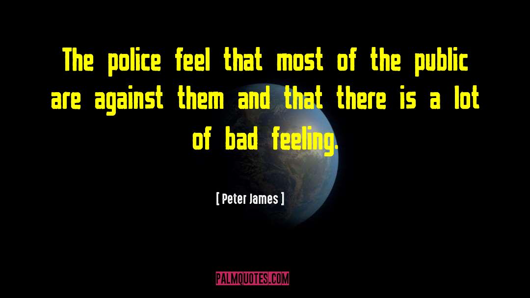 Peter James Quotes: The police feel that most