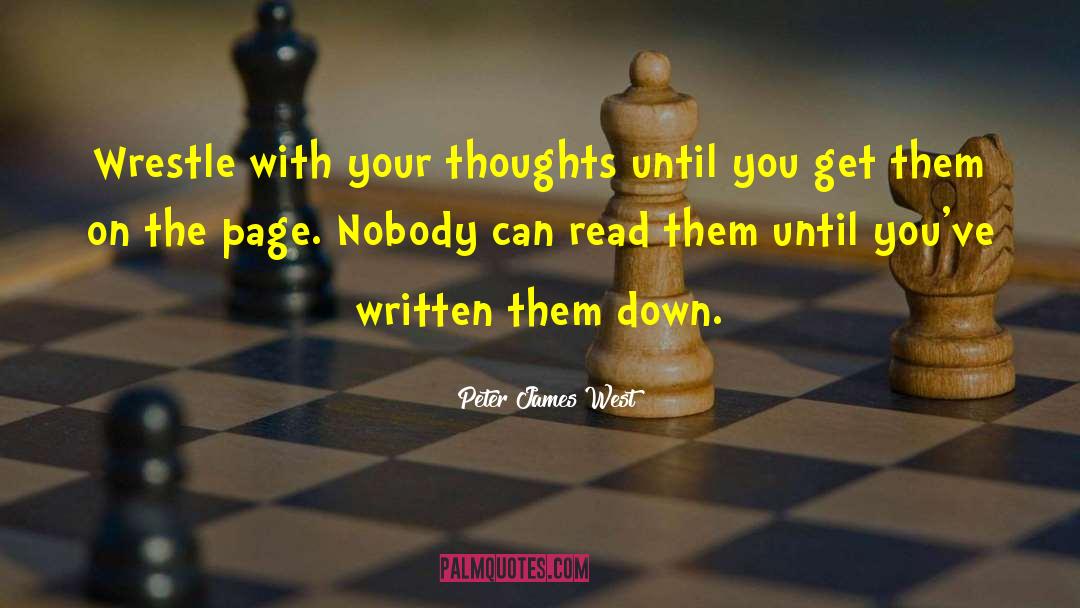 Peter James West Quotes: Wrestle with your thoughts until