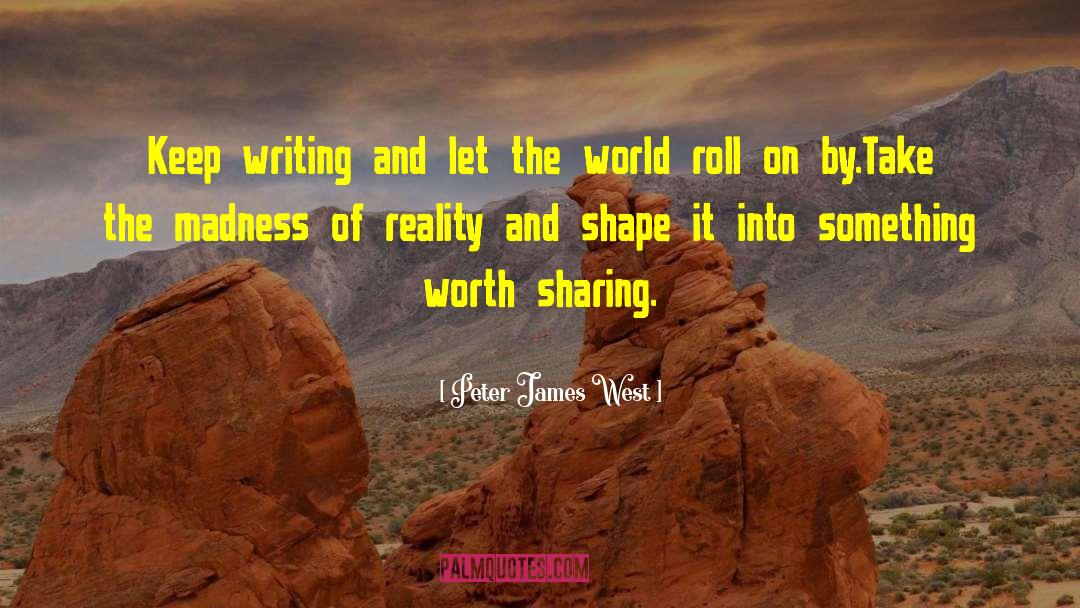 Peter James West Quotes: Keep writing and let the