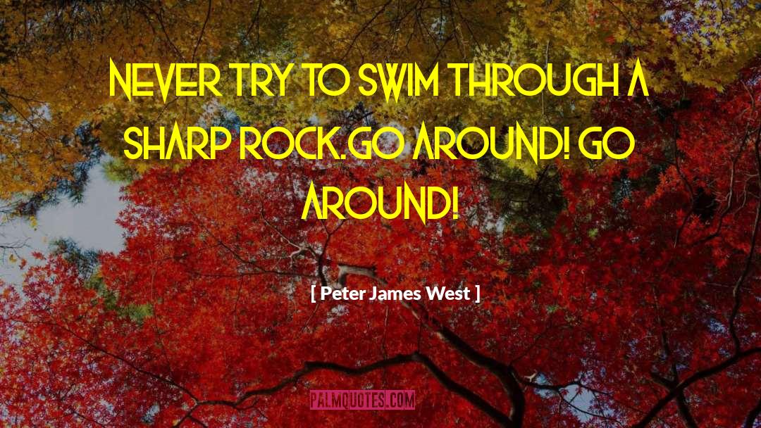 Peter James West Quotes: Never try to swim through