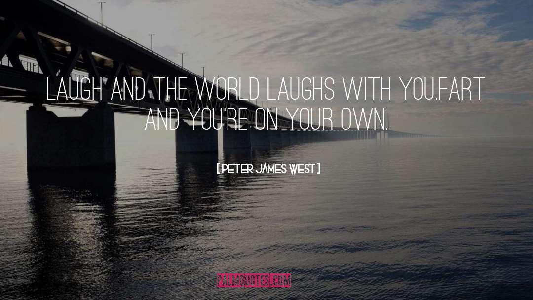 Peter James West Quotes: Laugh and the world laughs