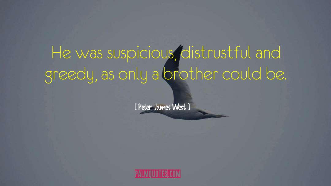 Peter James West Quotes: He was suspicious, distrustful and