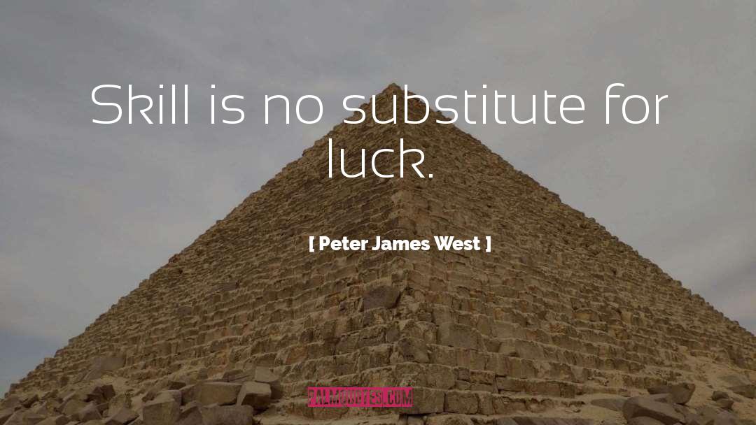 Peter James West Quotes: Skill is no substitute for