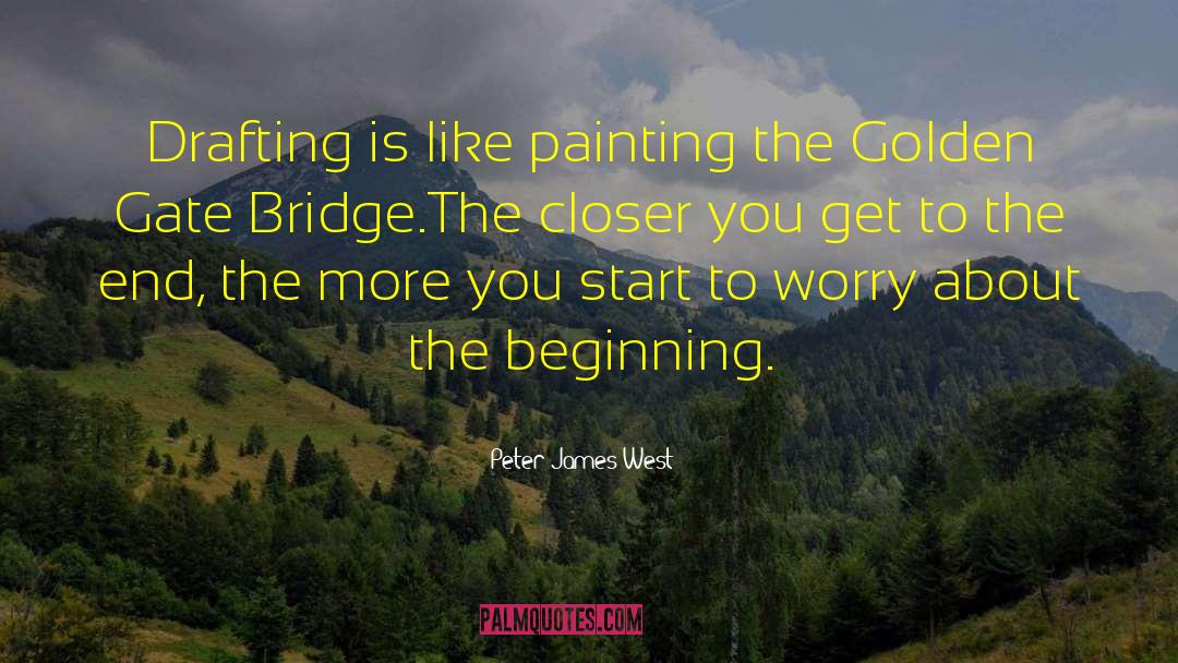 Peter James West Quotes: Drafting is like painting the