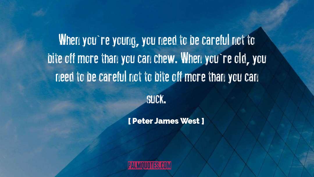 Peter James West Quotes: When you're young, you need