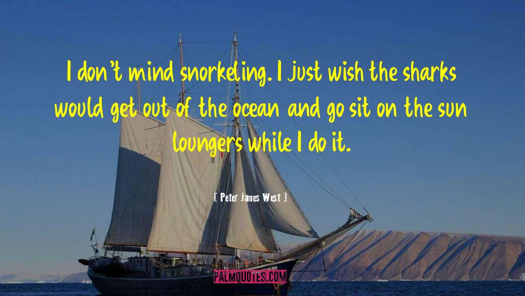 Peter James West Quotes: I don't mind snorkeling. I